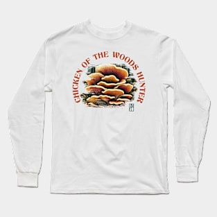 MUSHROOMS - Chicken of the Woods Hunter - Chicken of the Woods Mushrooms - Chicken of the Woods Forager Long Sleeve T-Shirt